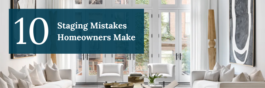 10 staging mistakes homeowners make
