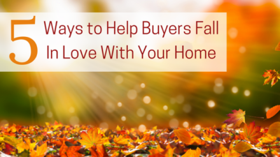 5 ways to help buyers fall in love with your home